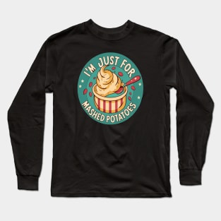 I M Just Here For The Mashed Potatoes Long Sleeve T-Shirt